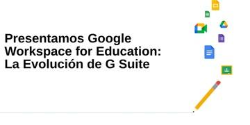 Presentamos Google Workspace for Training: M&aacute;s Opciones para Aprender y Ense&ntilde;ar